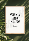 You Win £100 Million - Conversation Starter Print (Digital File)